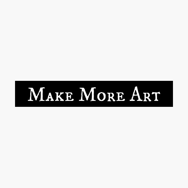 Make More Art Photographic Print