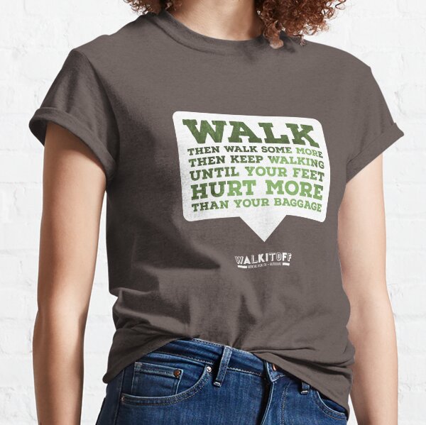 WALKITOFF "Until your feet hurt more than your baggage." Classic T-Shirt