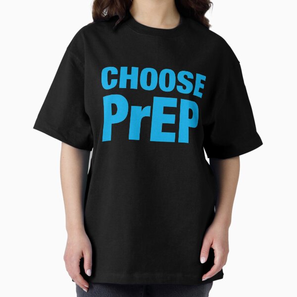 Choose PrEP Oversized T-Shirt