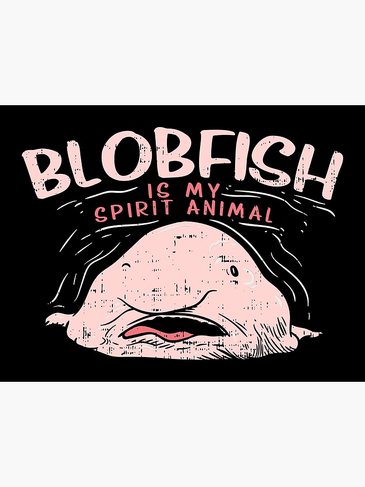 Blobfish Is My Spirit Animal Funny Blobfish Meme Cute Gift Ladies