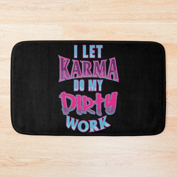 Item preview, I Let Karma Do My Dirty Work  designed and sold by Mrpotts73.