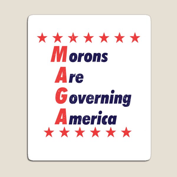 MAGA | Morons Governing America Magnet