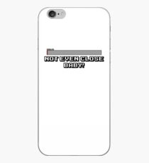 Not Even Close Baby! iPhone Case