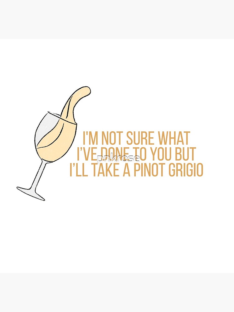 i'm not sure what i've done to you but i'll take a pinot grigio  Tote Bag  for Sale by pnkrose