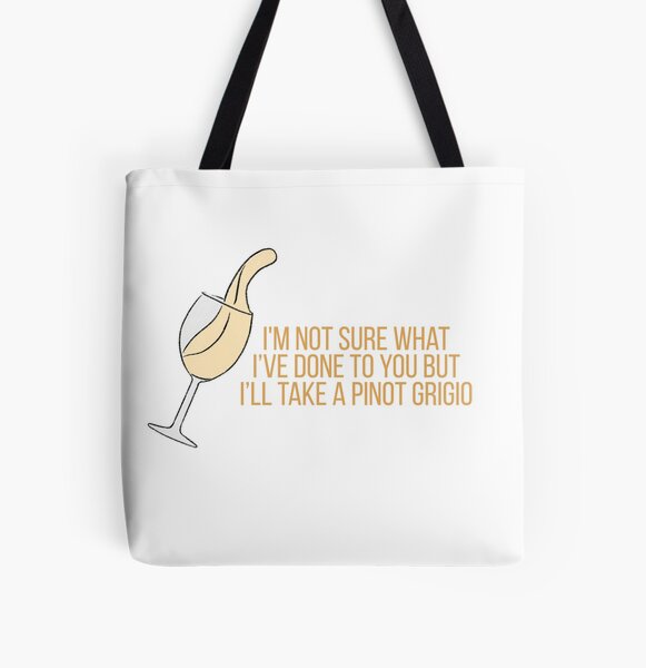 i'm not sure what i've done to you but i'll take a pinot grigio  Tote Bag  for Sale by pnkrose