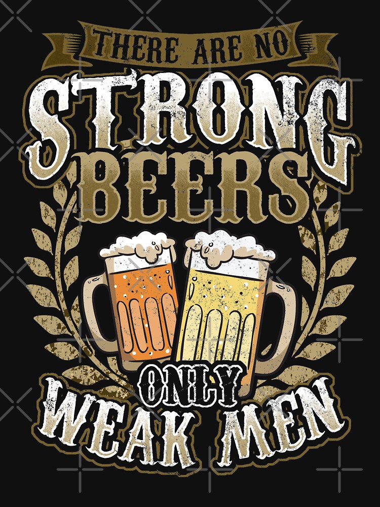 "There Are No Strong Beer Only Weak Men Brewery" Tshirt by anziehend