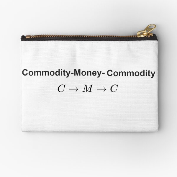  The #Metamorphosis of #Commodities.  #Marx examines the paradoxical nature of the exchange of commodities:   Commodity-#Money-Commodity  Zipper Pouch