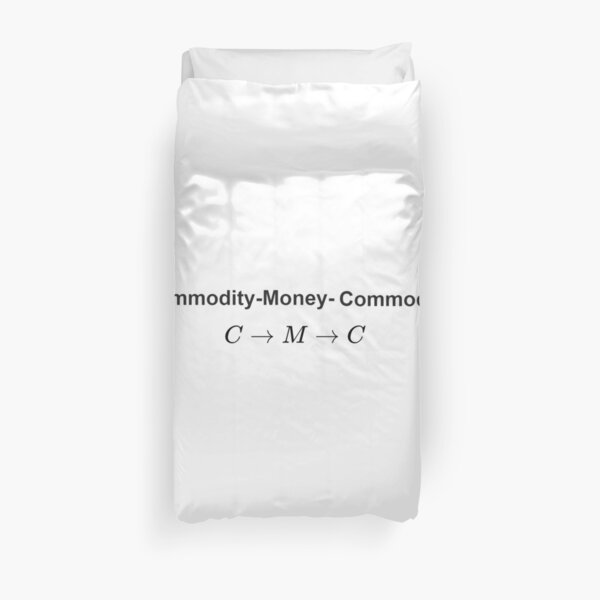  The #Metamorphosis of #Commodities.  #Marx examines the paradoxical nature of the exchange of commodities:   Commodity-#Money-Commodity  Duvet Cover