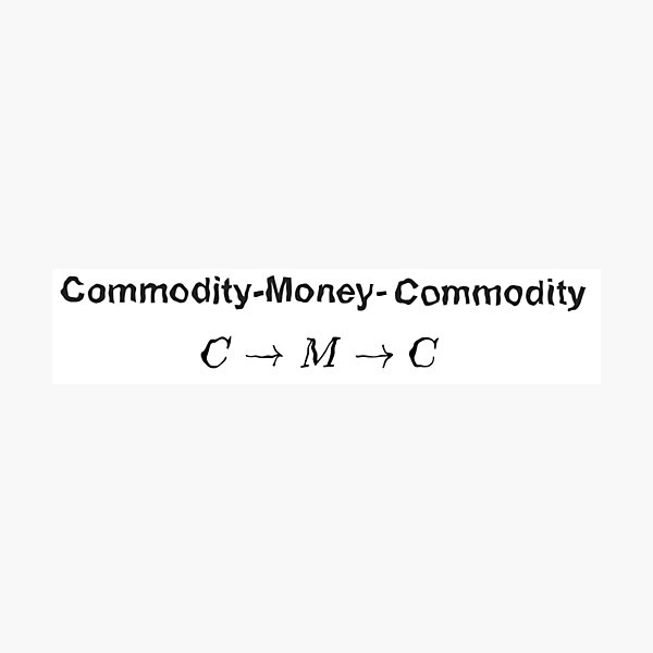 The #Metamorphosis of #Commodities.  #Marx examines the paradoxical nature of the exchange of commodities:   Commodity-#Money-Commodity  Photographic Print