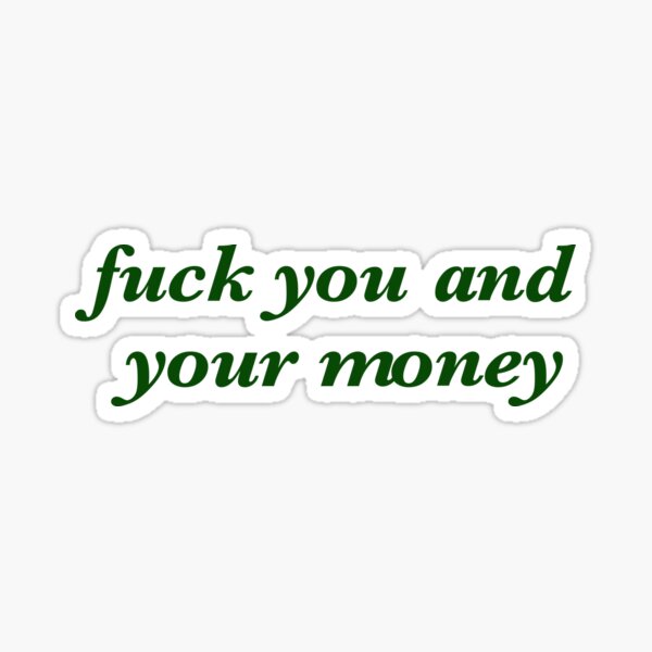 f * ck vous et votre argent Sticker