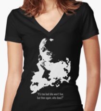 It's too bad she won't live, but then again, who does? Women's Fitted V-Neck T-Shirt