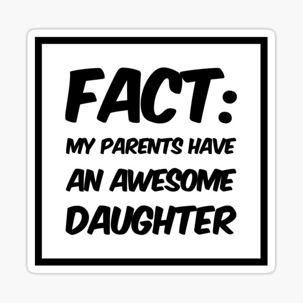 fact-my-parents-have-an-awesome-daughter-sticker-for-sale-by