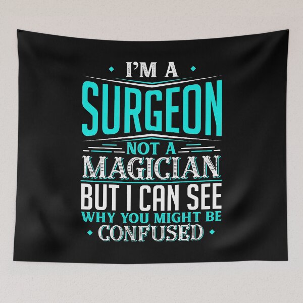 Item preview, I'm A Surgeon Not A Magician But I can See Why You Might Be Confused designed and sold by Orange Pieces.