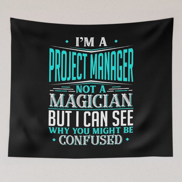 Item preview, I'm A Project Manager Not A Magician But I can See Why You Might Be Confused designed and sold by Orange Pieces.