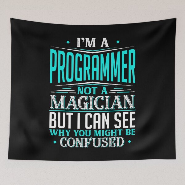 Item preview, I'm A Programmer Not A Magician But I can See Why You Might Be Confused designed and sold by Orange Pieces.
