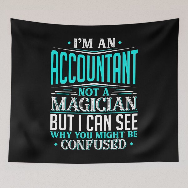 Item preview, I'm An Accountant Not A Magician But I can See Why You Might Be Confused designed and sold by Orange Pieces.