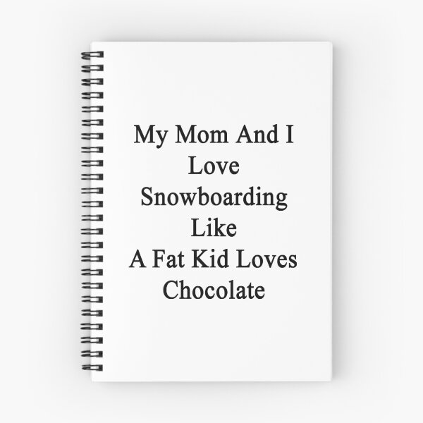 Item preview, My Mom And I Love Snowboarding Like A Fat Kid Loves Chocolate  designed and sold by supernova23.