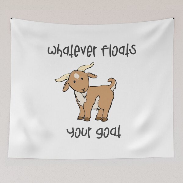 Item preview, GOAT LOVERS GIFT GOAT print - WHATEVER FLOATS YOUR GOAT designed and sold by rdorsey8.