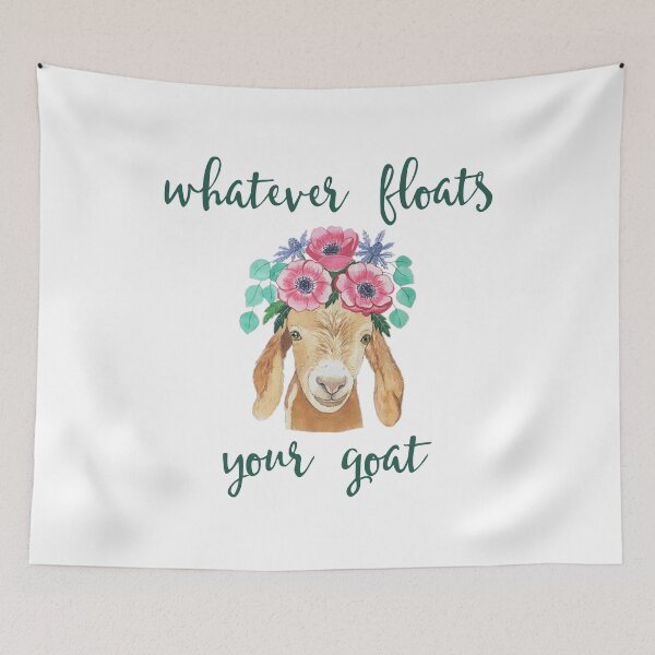 Item preview, GOAT LOVERS GIFT GOAT design - WHATEVER FLOATS YOU GOAT FUNNY designed and sold by rdorsey8.