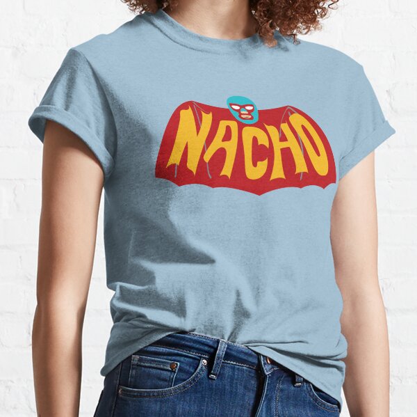 Na-Na-Na-Na-Na-Na-Na-Na-NACHO! Classic T-Shirt