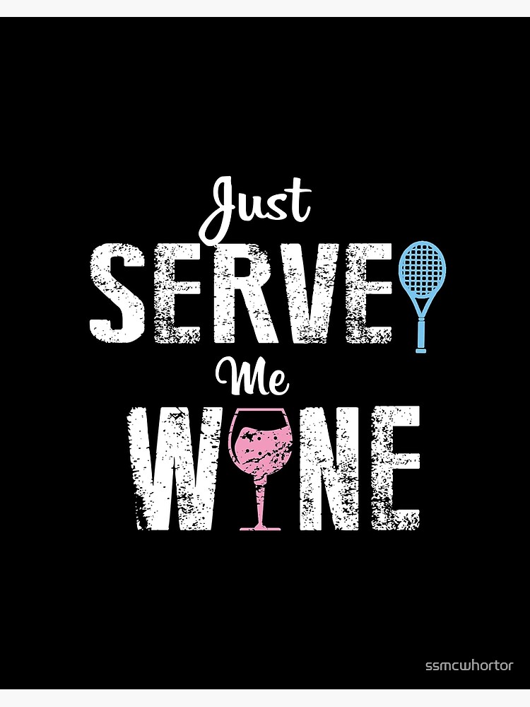 Just Serve Me Wine T-Shirt Funny For Tennis Players Gift