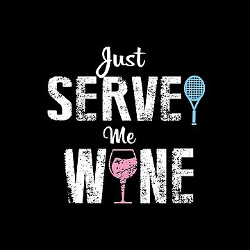 Just Serve Me Wine T-Shirt Funny For Tennis Players Gift