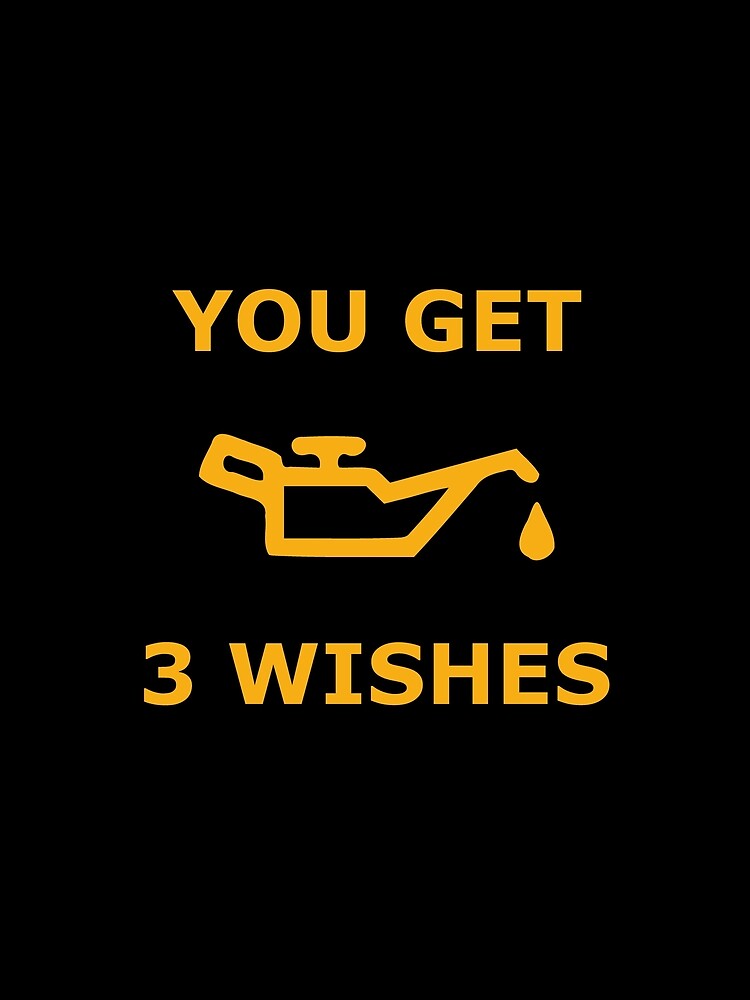 You Get 3 Wishes - Oil Light Mechanics by joehx