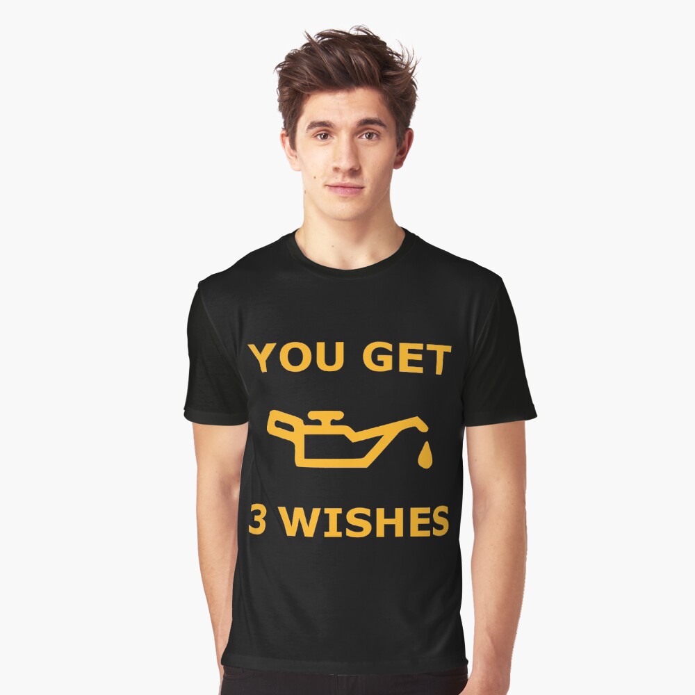 You Get 3 Wishes - Oil Light Mechanics Graphic T-Shirt