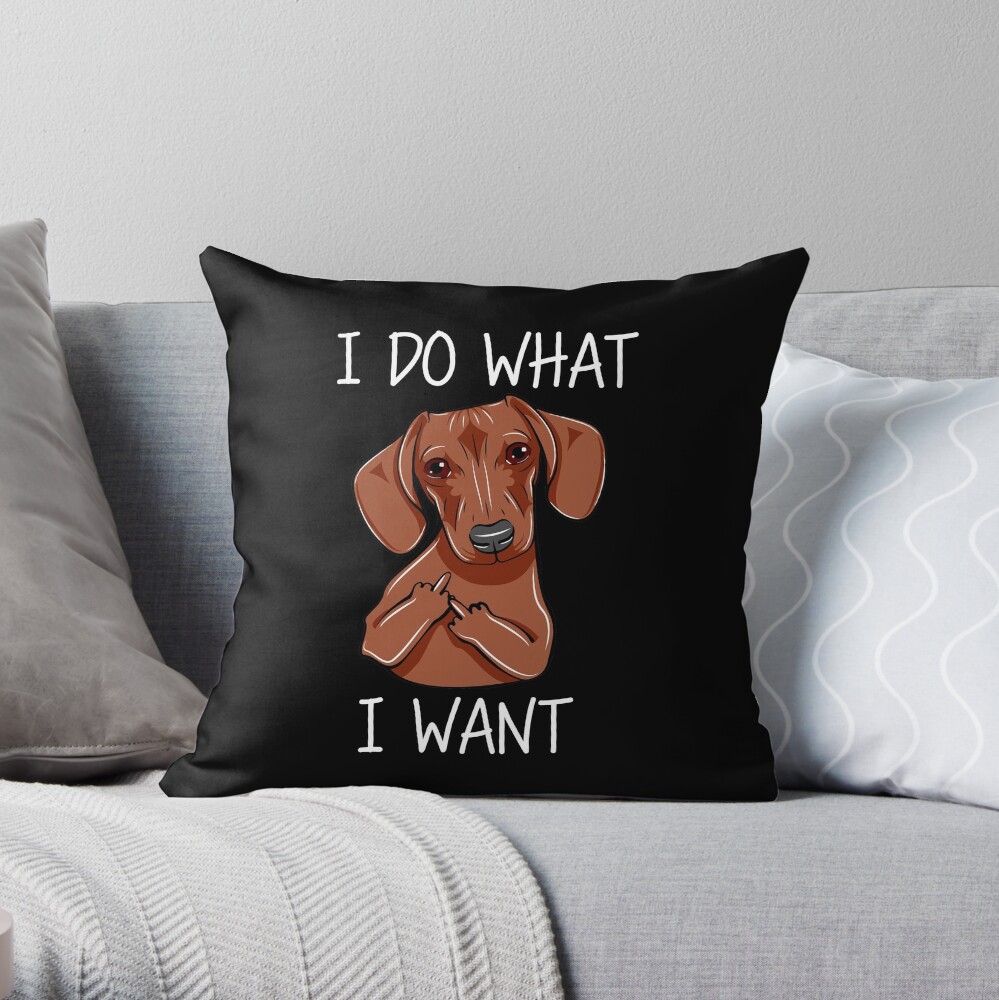 Dachshund I Do What I Want Throw Pillow