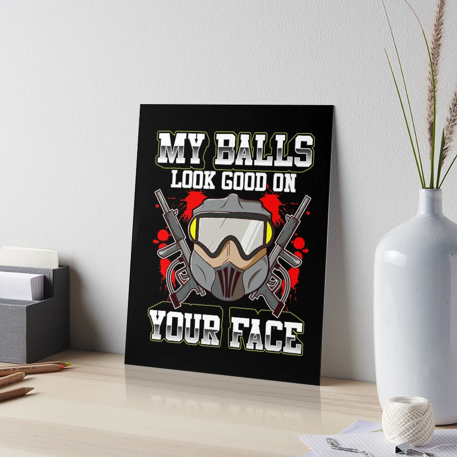 My balls look good on your face for paintball players, painballers