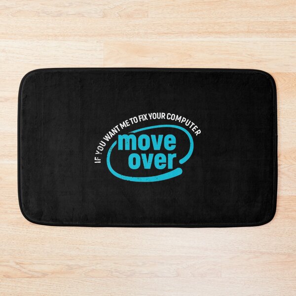 Item preview, If you want me to fix your computer, Move over! designed and sold by Gold Wings Tees.