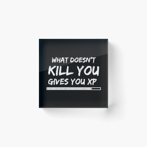 Item preview, What does not kill you gives you XP designed and sold by GoodQuality.
