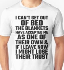 I Can't Get Out Of Bed The Blankets Have Accepted Me As One Of Their Own Slim Fit T-Shirt