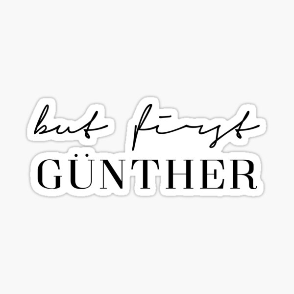 Artikel-Vorschau von But first Günther, designt und verkauft von PCollection.