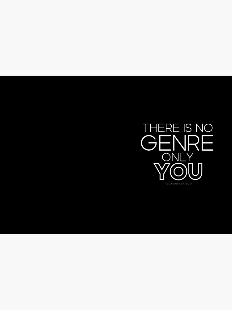 There Is No Genre Only You by TFCreative
