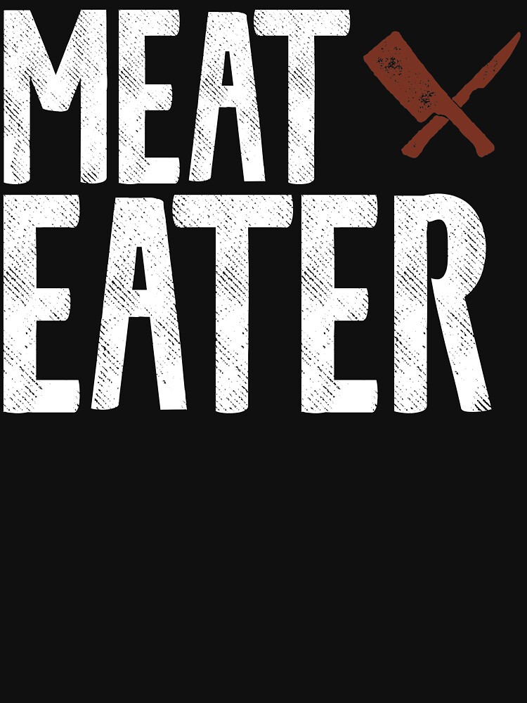 "Meat Eater" Tshirt by scottneumyer Redbubble