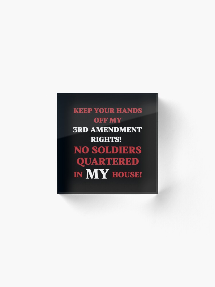 "Keep your hands off my 3rd Amendment Rights No Soldiers Quartered in