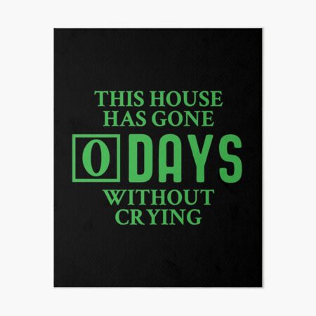 Item preview, This House has Gone 0 Days Without Crying designed and sold by Gold Wings Tees.