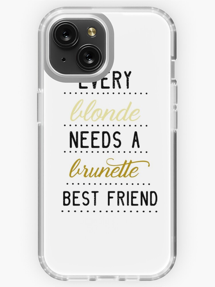 Every Blonde needs a Brunette Best Friend iPhone Case for Sale by Completlycold Redbubble