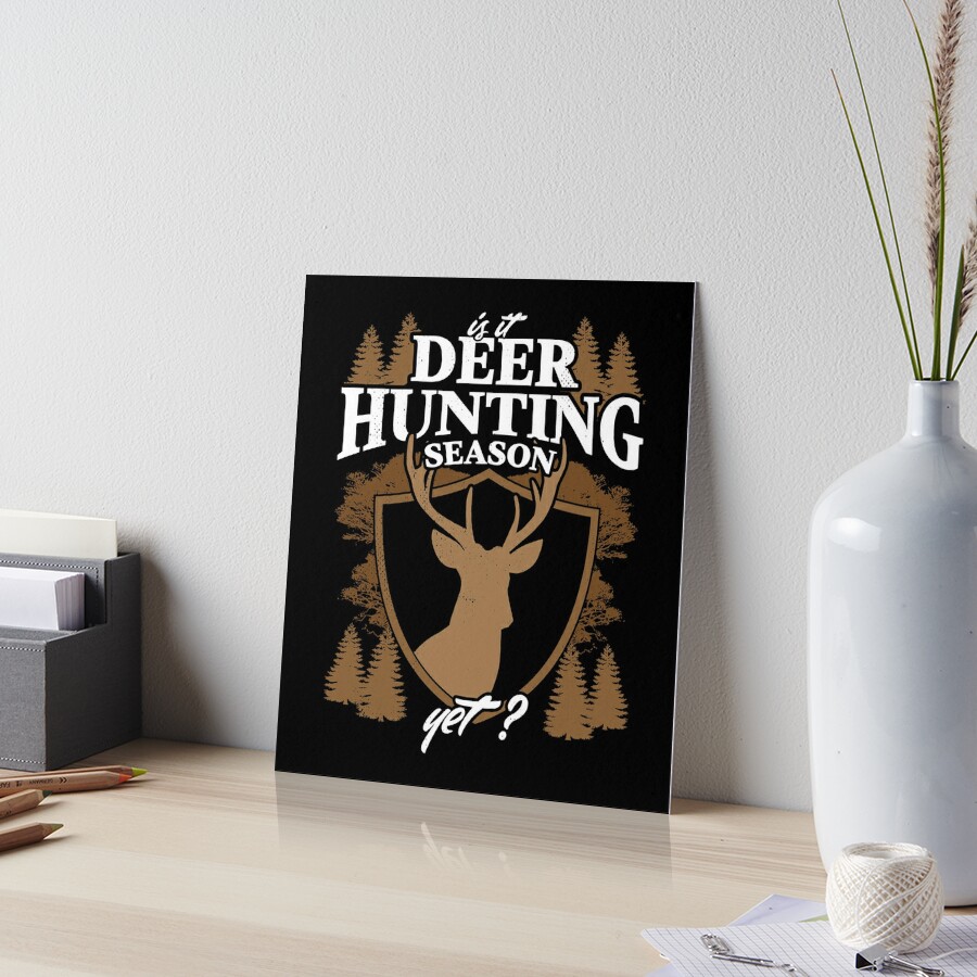 Deer Hunters can't wait for deer hunting season | Art Board Print