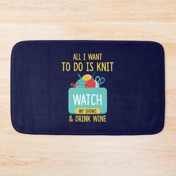 Item preview, All I Want To Do Is Knit, Watch My Shows, And Drink Wine designed and sold by jaygo.