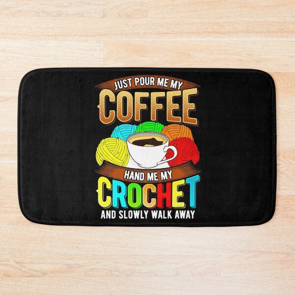 Item preview, Just pour me my coffee, hand me my crochet, and slowly walk away. designed and sold by Gold Wings Tees.