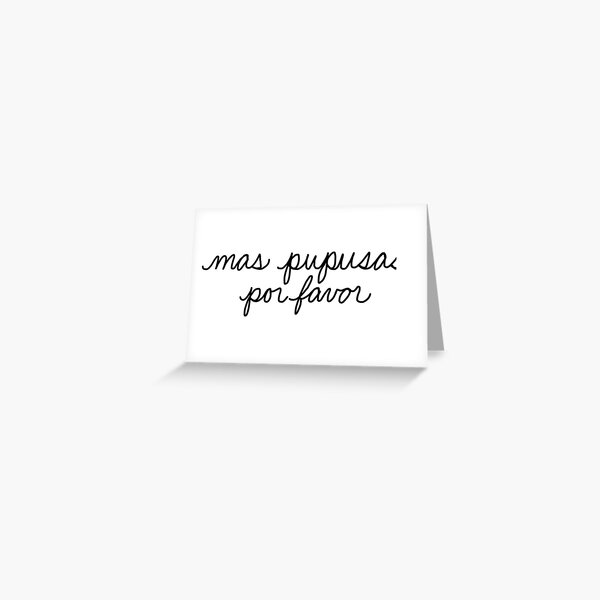 Mas Pupusas Por Favor Greeting Card