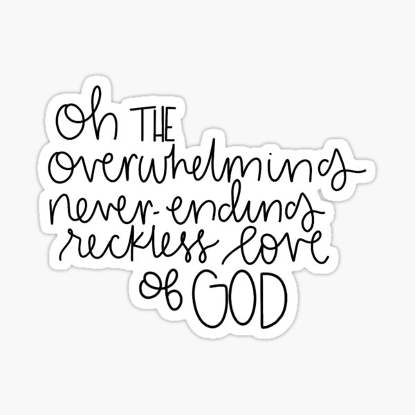 Overwhelming never ending reckless love Sticker