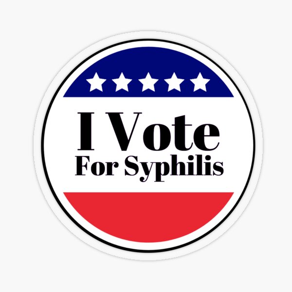 I Vote for Syphilis Transparent Sticker