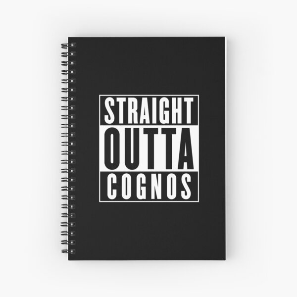 Straight Outta Cognos Spiral Notebook