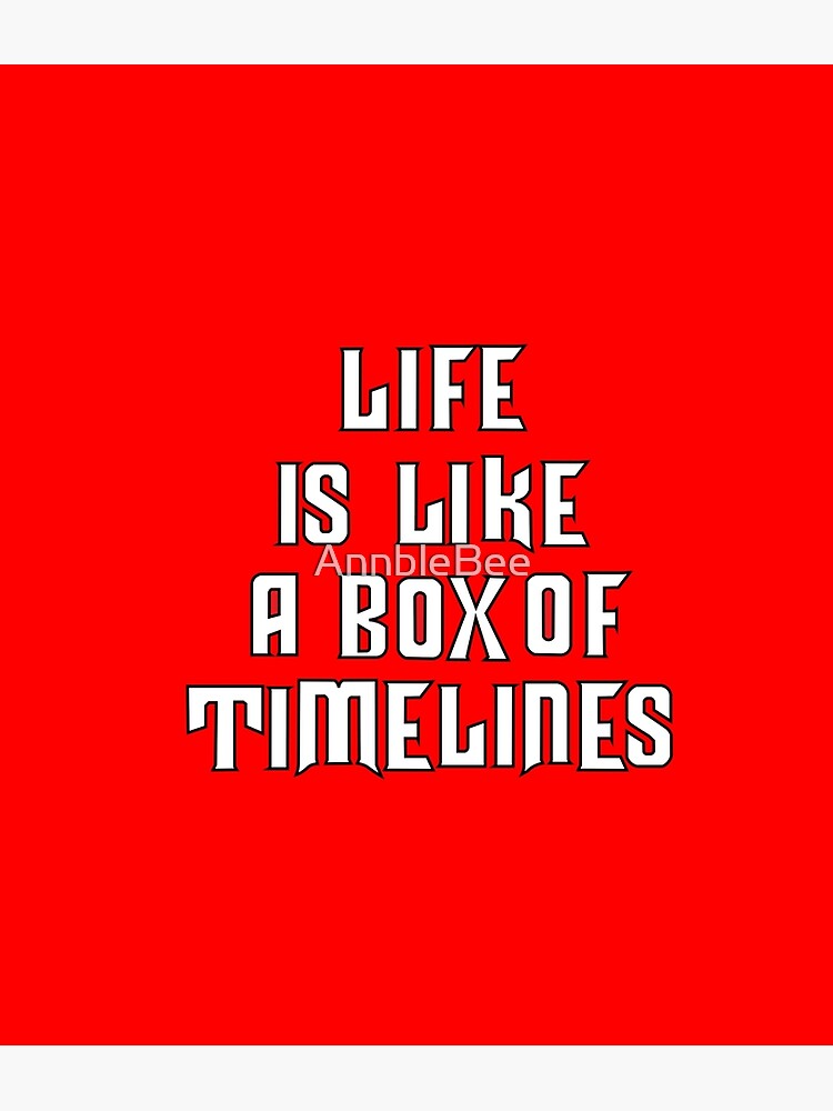 life-is-like-a-box-of-timelines-poster-for-sale-by-annblebee-redbubble