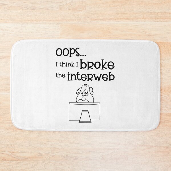 Item preview, Oops, I Think I Broke The Interweb designed and sold by Slap-Cat.