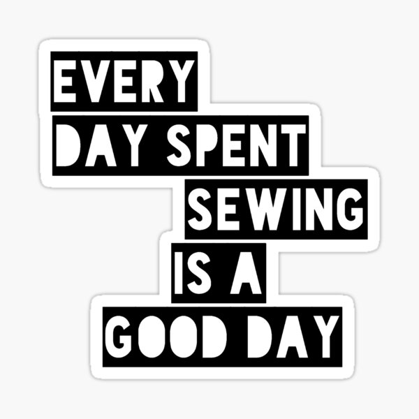 Item preview, EVERY DAY SPENT SEWING IS A GOOD DAY designed and sold by cvgbearcat.