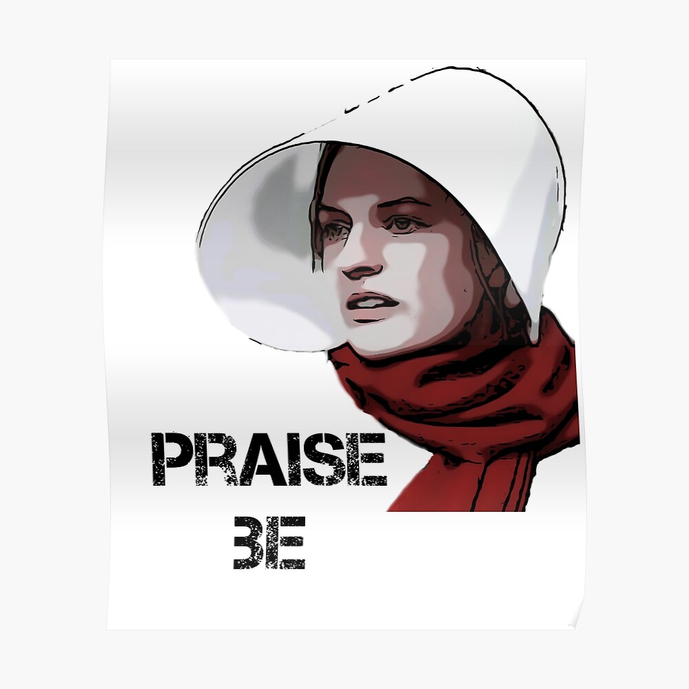 "Handmaids Tale Offred praise be" Poster by helyx79 | Redbubble